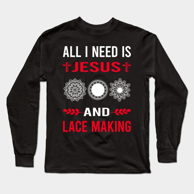 I Need Jesus And Lace Making Lacemaking Long Sleeve T-Shirt by Good Day